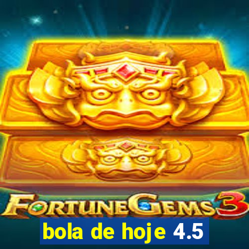 bola de hoje 4.5